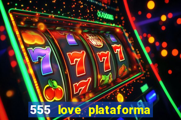 555 love plataforma de jogos